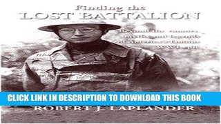 Read Now Finding the Lost Battalion: Beyond the Rumors, Myths and Legends of America s Famous WW1