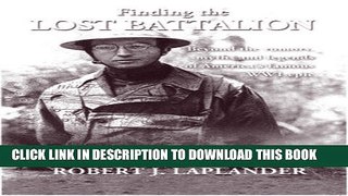 Read Now Finding the Lost Battalion: Beyond the Rumors, Myths and Legends of America s Famous WW1