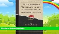 Big Deals  The Suppressed Truth About the Assassination of Abraham Lincoln (Classic Reprint)  Full