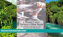 READ FULL  I Wish I was Twenty One Now: Beyond Doping in the Australian Peloton (Volume 2)