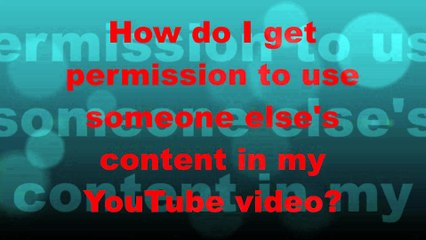 How do I get permission to use someone else's content in my YouTube video
