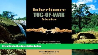 Must Have  Inheritance Tug-Of-War Stories - How to Pull Your Family Together Before Your Things