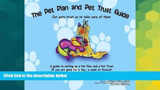 READ FULL  The Pet Plan and Pet Trust Guide: Our Pets Trust Us to Take Care of Them; A Guide to