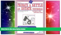 READ FULL  How to Probate   Settle an Estate Yourself, Without the Lawyer s Fees: The National