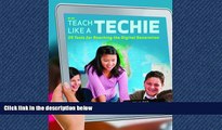 Online eBook Teach Like a Techie: 20 Tools for Reaching the Digital Generation, Grades K-12