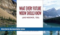 Big Deals  What Every Future Widow Should Know: (And Widower Too)  Best Seller Books Most Wanted