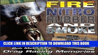 [PDF] Fire, Nitro, Rubber, and Smoke: Bob McClurg s Drag Racing Memories Popular Online