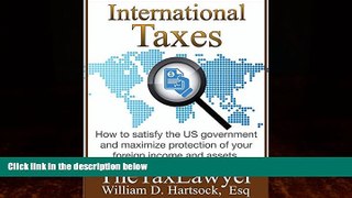 Big Deals  International Taxes: How To Satisfy the US Government, And Maximize Protection Of Your
