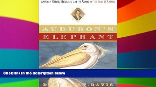 READ FULL  Audubon s Elephant: America s Greatest Naturalist and the Making of The Birds of