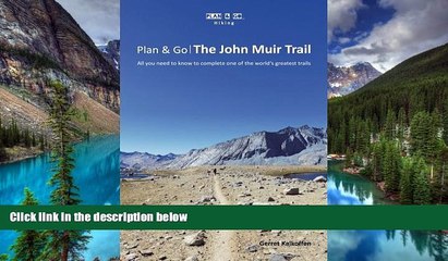 Must Have  Plan   Go: The John Muir Trail- All You Need to Know to Complete One of the World s