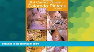 READ FULL  Technical Slot Canyon Guide to the Colorado Plateau  READ Ebook Full Ebook