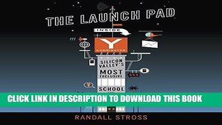 [Ebook] The Launch Pad: Inside Y Combinator, Silicon Valley s Most Exclusive School for Startups
