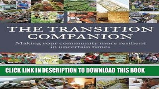 [PDF] The Transition Companion: Making Your Community More Resilient in Uncertain Times Download