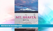 READ FULL  Mt. Shasta Book: Guide to Hiking, Climbing, Skiing   Exploring the Mtn   Surrounding