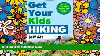 READ FULL  Get Your Kids Hiking: How to Start Them Young and Keep it Fun!  READ Ebook Full Ebook