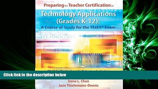 For you Preparing for Teacher Certification in Technology Applications (Grades K-12): A Course of