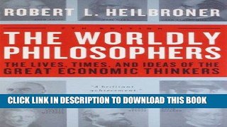 [Ebook] The Worldly Philosophers: The Lives, Times And Ideas Of The Great Economic Thinkers,