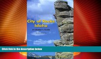 Big Deals  City of Rocks Idaho: A Climber s Guide (Regional Rock Climbing Series)  Best Seller