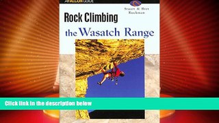 Big Deals  Rock Climbing the Wasatch Range (Regional Rock Climbing Series)  Best Seller Books Most