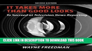 [Ebook] It Takes More Than Good Looks to Succeed at Television News Reporting, 2nd Edition