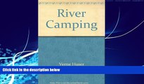 Books to Read  River Camping: Touring by Canoe, Raft, Kayak, and Dory  Full Ebooks Best Seller