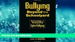 For you Bullying Beyond the Schoolyard: Preventing and Responding to Cyberbullying