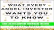 [Ebook] What Every Angel Investor Wants You to Know: An Insider Reveals How to Get Smart Funding