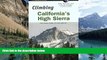 Big Deals  Climbing California s High Sierra, 2nd: The Classic Climbs on Rock and Ice (Climbing