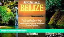 Must Have  Adventuring in Belize: The Sierra Club Travel Guide to the Islands, Waters, and Inland