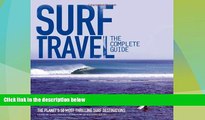 Big Deals  Surf Travel: The Complete Guide: The Planet s 50 Most Thrilling Surf Destinations  Full