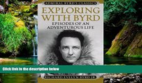 Full [PDF]  Exploring with Byrd: Episodes of an Adventurous Life (Admiral Byrd Classics)  Premium