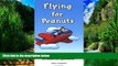 Big Deals  Flying for Peanuts: The ABCs of Flying Southwest Airlines  Full Ebooks Most Wanted