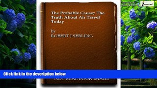 Books to Read  The Probable Cause... The Truth About Air Travel Today  Full Ebooks Most Wanted