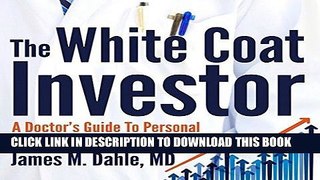 [EBOOK] DOWNLOAD The White Coat Investor: A Doctor s Guide to Personal Finance and Investing READ