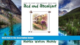 Must Have  How to Start and Operate Your Own Bed-and-Breakfast: Down-To-Earth Advice from an