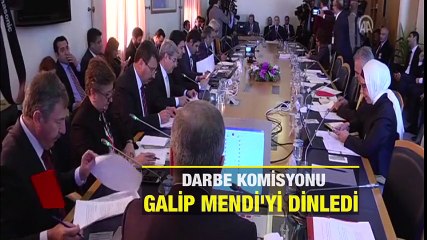 Darbe komisyonu Galip Mendi'yi dinledi