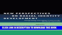 Read Now New Perspectives on Racial Identity Development: Integrating Emerging Frameworks, Second