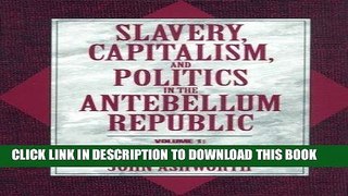 [PDF] Slavery, Capitalism, and Politics in the Antebellum Republic: Volume 1, Commerce and