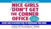 [FREE] EBOOK Nice Girls Don t Get the Corner Office: Unconscious Mistakes Women Make That Sabotage