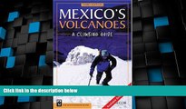 Must Have PDF  Mexico s Volcanoes: A Climbing Guide  Full Read Best Seller