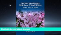 PDF ONLINE Cherry Blossoms, Sushi and Takarazuka: Seven Years in Japan READ EBOOK