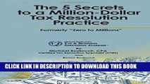 [Free Read] The 5 Secrets to a Million-Dollar Tax Resolution Practice: Formerly 