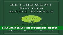 [Free Read] Retirement Saving Made Simple: Sage Advice to Create Wealth in Your 20s, 30s, and 40s