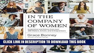 [Free Read] In the Company of Women: Inspiration and Advice from over 100 Makers, Artists, and
