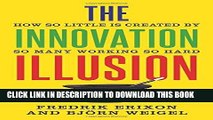 [Free Read] The Innovation Illusion: How So Little Is Created by So Many Working So Hard Free Online