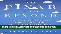 [Free Read] To Pixar and Beyond: My Unlikely Journey with Steve Jobs to Make Entertainment History