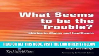 [READ] EBOOK What Seems to be the Trouble?: Stories in Illness and Healthcare ONLINE COLLECTION