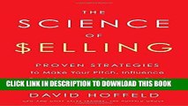 [Free Read] The Science of Selling: Proven Strategies to Make Your Pitch, Influence Decisions, and