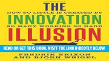 [Free Read] The Innovation Illusion: How So Little Is Created by So Many Working So Hard Free Online