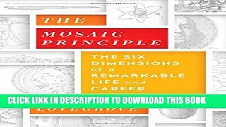 [Free Read] The Mosaic Principle: The Six Dimensions of a Remarkable Life and Career Full Download